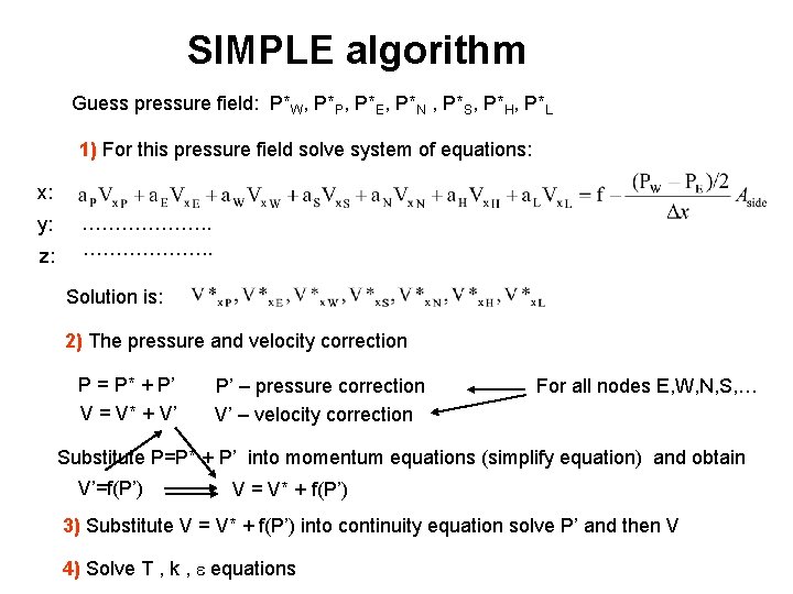 SIMPLE algorithm Guess pressure field: P*W, P*P, P*E, P*N , P*S, P*H, P*L 1)