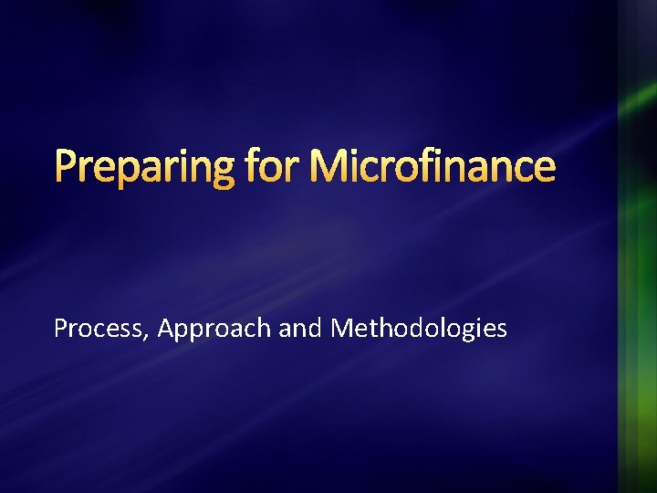 Preparing for Microfinance Process, Approach and Methodologies 