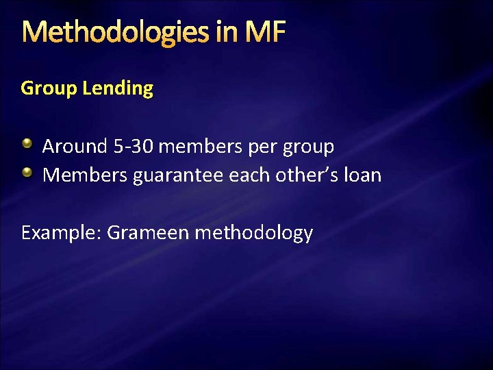 Methodologies in MF Group Lending Around 5 -30 members per group Members guarantee each