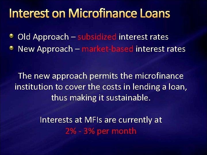 Interest on Microfinance Loans Old Approach – subsidized interest rates New Approach – market-based