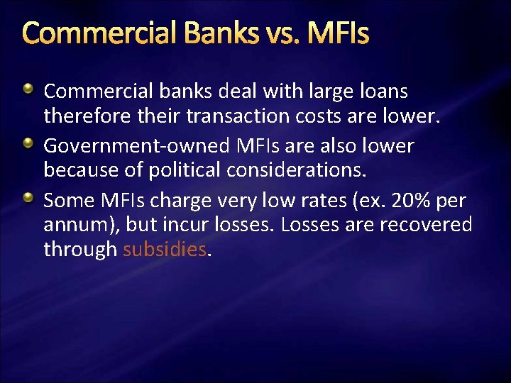 Commercial Banks vs. MFIs Commercial banks deal with large loans therefore their transaction costs