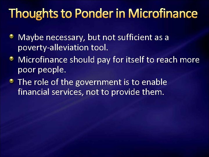 Thoughts to Ponder in Microfinance Maybe necessary, but not sufficient as a poverty-alleviation tool.