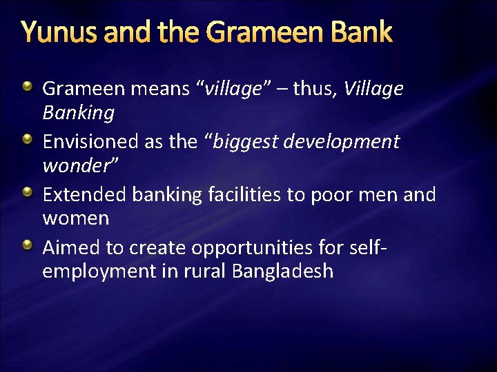 Yunus and the Grameen Bank Grameen means “village” – thus, Village Banking Envisioned as