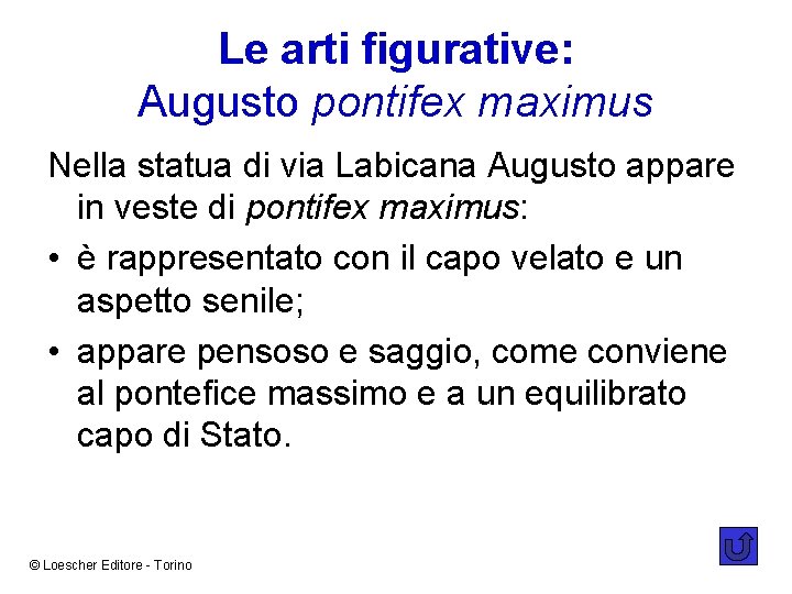 Le arti figurative: Augusto pontifex maximus Nella statua di via Labicana Augusto appare in