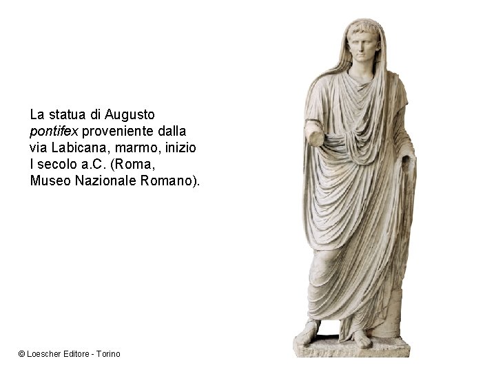 La statua di Augusto pontifex proveniente dalla via Labicana, marmo, inizio I secolo a.