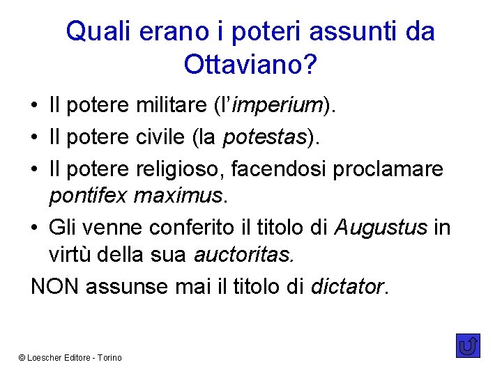 Quali erano i poteri assunti da Ottaviano? • Il potere militare (l’imperium). • Il