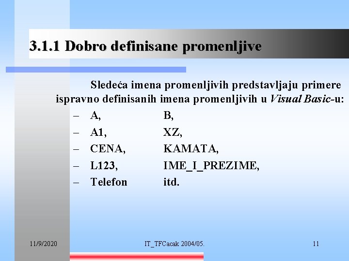 3. 1. 1 Dobro definisane promenljive Sledeća imena promenljivih predstavljaju primere ispravno definisanih imena
