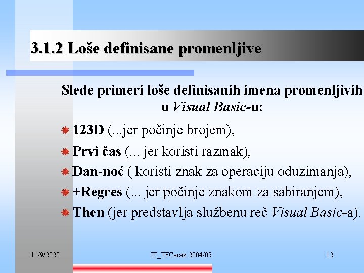 3. 1. 2 Loše definisane promenljive Slede primeri loše definisanih imena promenljivih u Visual