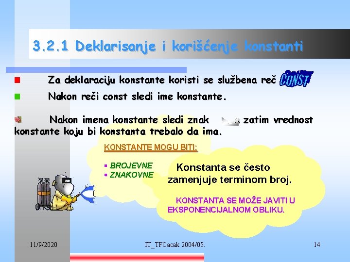 3. 2. 1 Deklarisanje i korišćenje konstanti Za deklaraciju konstante koristi se službena reč