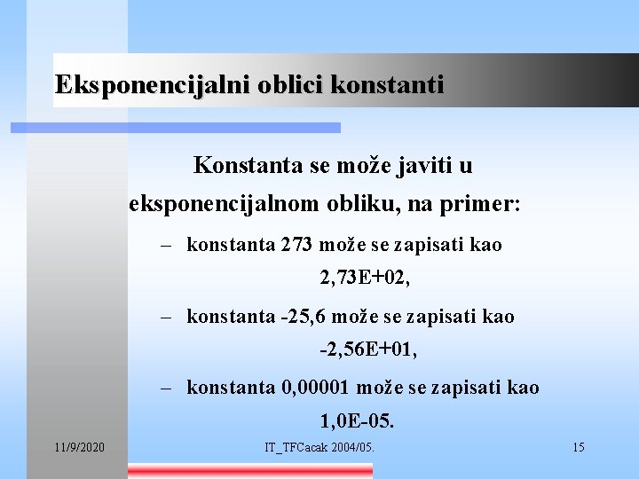 Eksponencijalni oblici konstanti Konstanta se može javiti u eksponencijalnom obliku, na primer: – konstanta