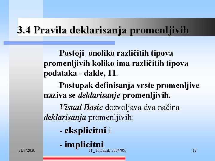 3. 4 Pravila deklarisanja promenljivih Postoji onoliko različitih tipova promenljivih koliko ima različitih tipova