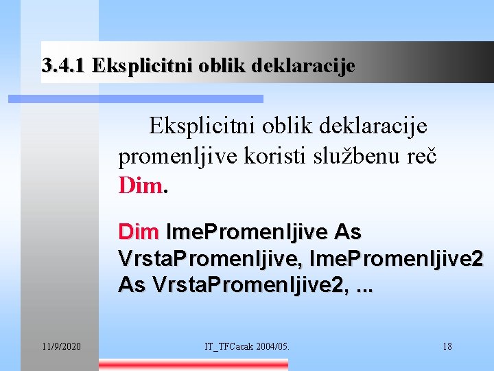 3. 4. 1 Eksplicitni oblik deklaracije promenljive koristi službenu reč Dim Ime. Promenljive As