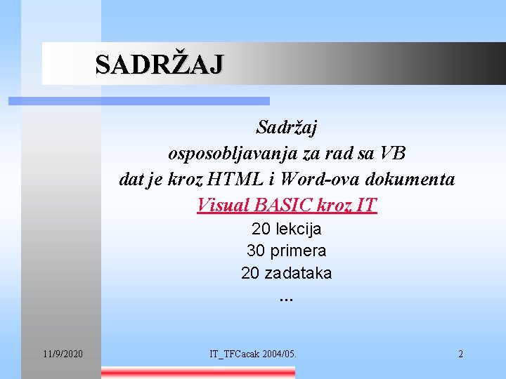 SADRŽAJ Sadržaj osposobljavanja za rad sa VB dat je kroz HTML i Word-ova dokumenta