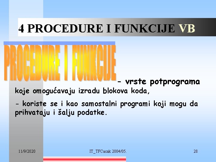 4 PROCEDURE I FUNKCIJE VB - vrste potprograma koje omogućavaju izradu blokova koda, -