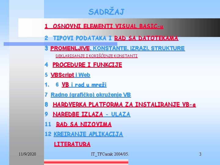 SADRŽAJ 1 OSNOVNI ELEMENTI VISUAL BASIC-u 2 TIPOVI PODATAKA I RAD SA DATOTEKAMA 3