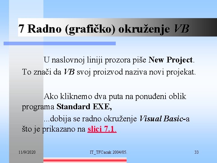 7 Radno (grafičko) okruženje VB U naslovnoj liniji prozora piše New Project. To znači