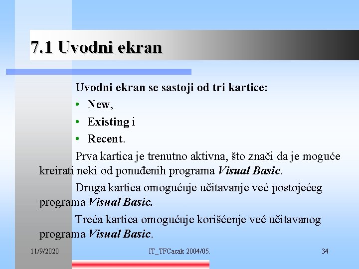 7. 1 Uvodni ekran se sastoji od tri kartice: • New, • Existing i