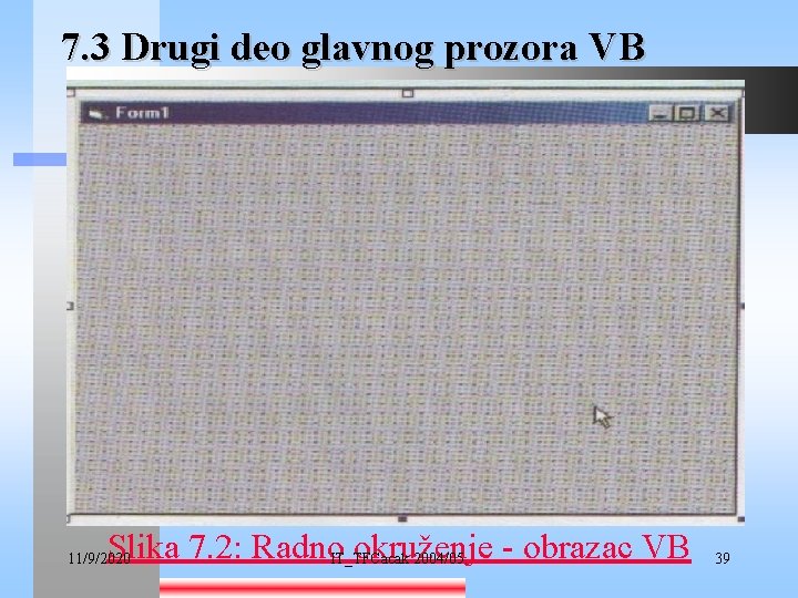 7. 3 Drugi deo glavnog prozora VB Slika 7. 2: Radno. IT_TFCacak okruženje -