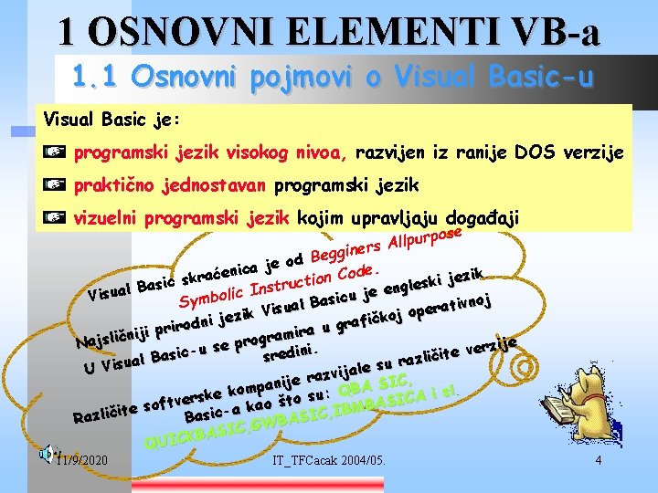 1 OSNOVNI ELEMENTI VB-a 1. 1 Osnovni pojmovi o Visual Basic-u Visual Basic je: