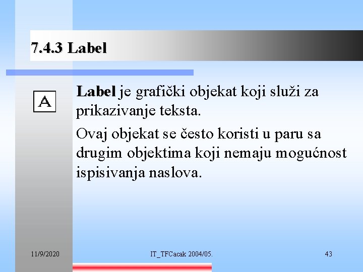 7. 4. 3 Label je grafički objekat koji služi za prikazivanje teksta. Ovaj objekat