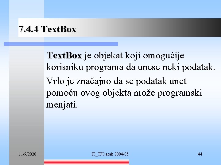 7. 4. 4 Text. Box je objekat koji omogućije korisniku programa da unese neki