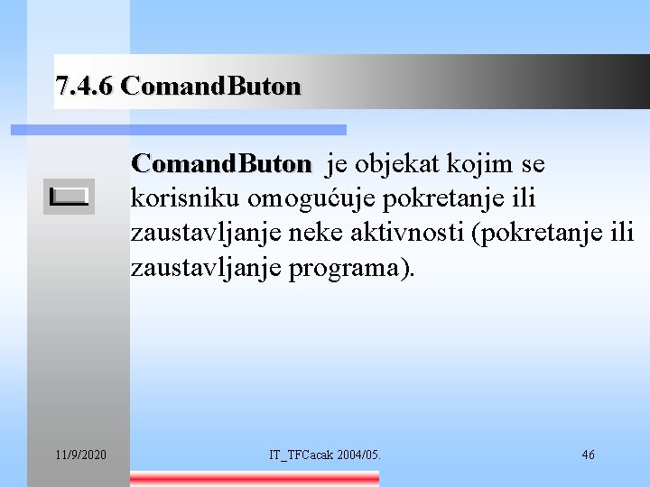 7. 4. 6 Comand. Buton je objekat kojim se korisniku omogućuje pokretanje ili zaustavljanje