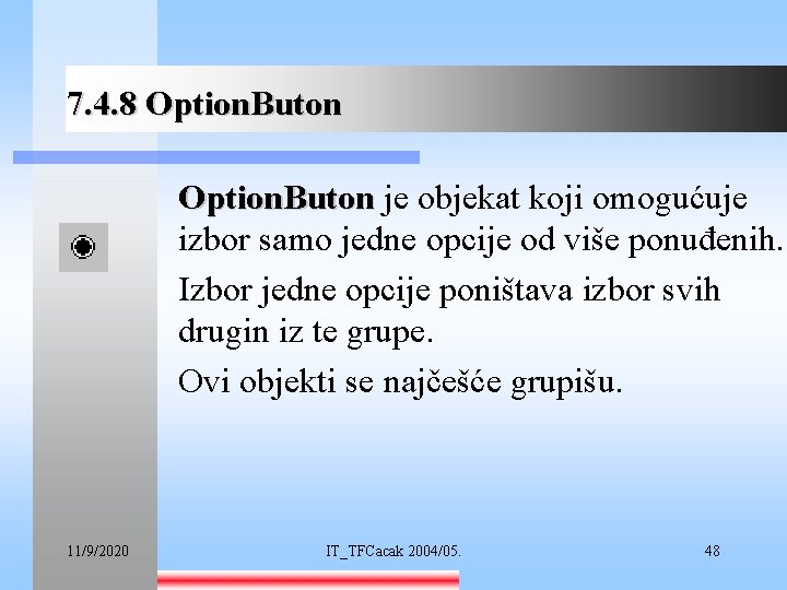 7. 4. 8 Option. Buton je objekat koji omogućuje izbor samo jedne opcije od