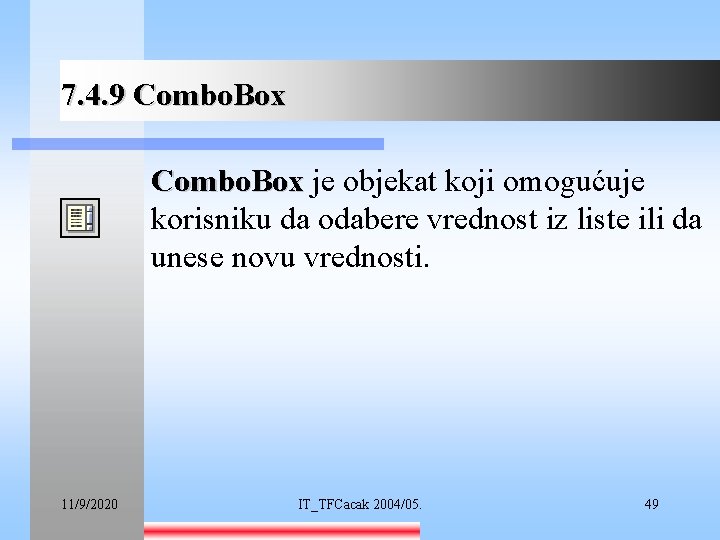 7. 4. 9 Combo. Box je objekat koji omogućuje korisniku da odabere vrednost iz