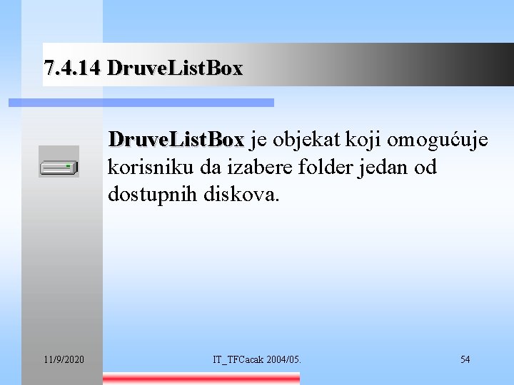 7. 4. 14 Druve. List. Box je objekat koji omogućuje korisniku da izabere folder