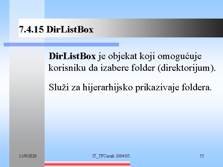 7. 4. 15 Dir. List. Box je objekat koji omogućuje korisniku da izabere folder