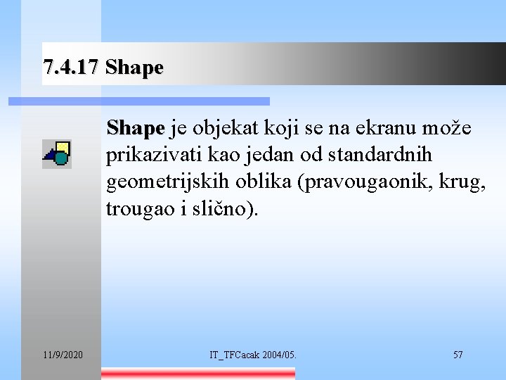 7. 4. 17 Shape je objekat koji se na ekranu može prikazivati kao jedan