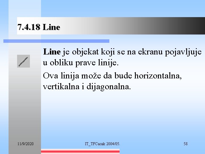 7. 4. 18 Line je objekat koji se na ekranu pojavljuje u obliku prave