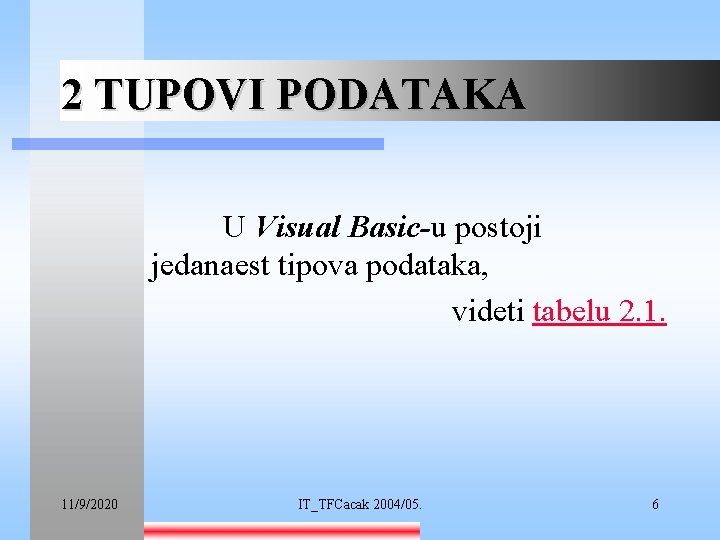 2 TUPOVI PODATAKA U Visual Basic-u postoji jedanaest tipova podataka, videti tabelu 2. 1.