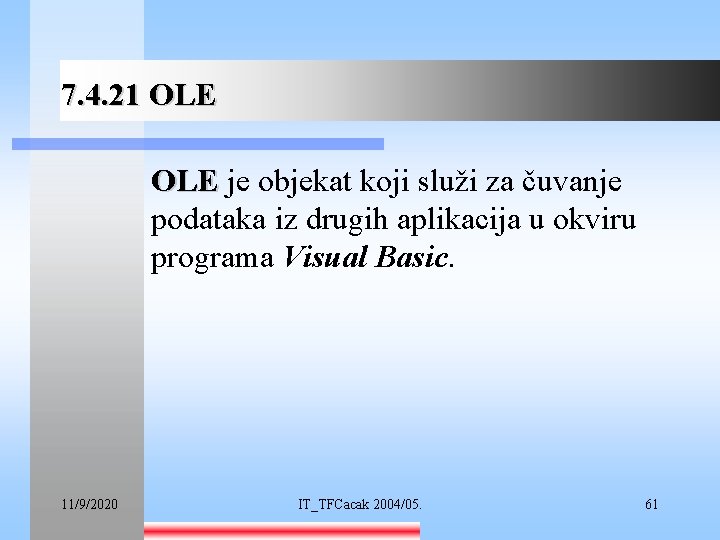 7. 4. 21 OLE je objekat koji služi za čuvanje podataka iz drugih aplikacija