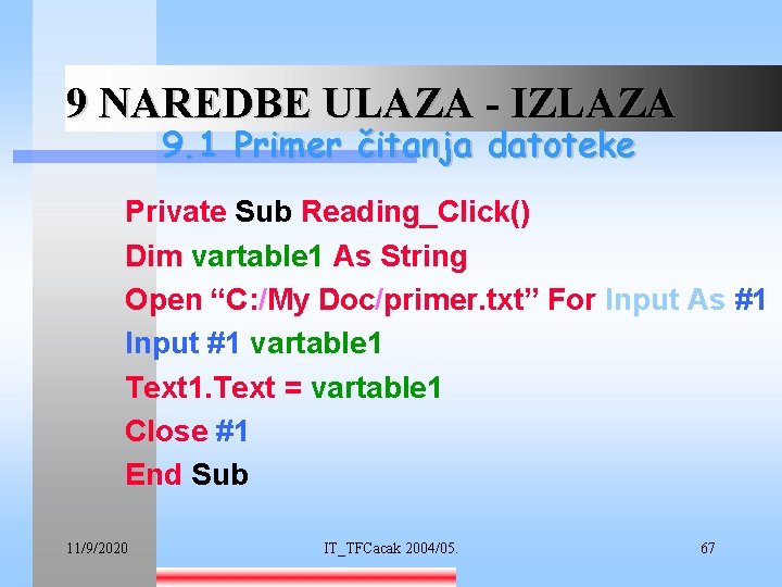 9 NAREDBE ULAZA - IZLAZA 9. 1 Primer čitanja datoteke Private Sub Reading_Click() Dim