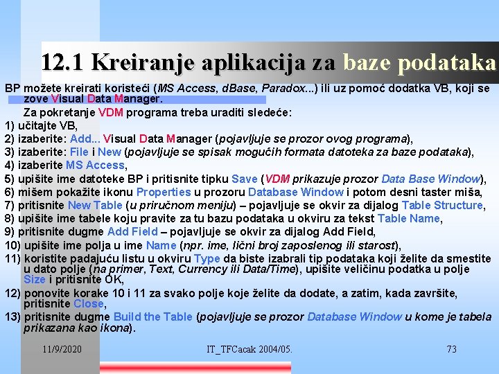 12. 1 Kreiranje aplikacija za baze podataka BP možete kreirati koristeći (MS Access, d.