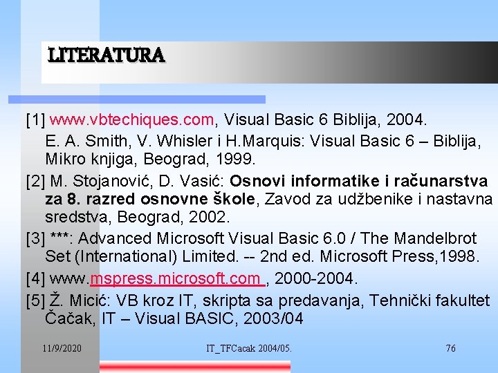 LITERATURA [1] www. vbtechiques. com, Visual Basic 6 Biblija, 2004. E. A. Smith, V.