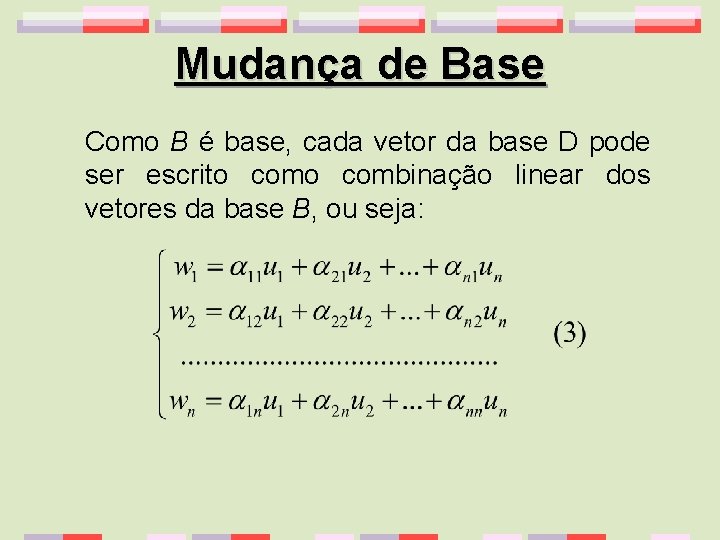 Mudança de Base Como B é base, cada vetor da base D pode ser