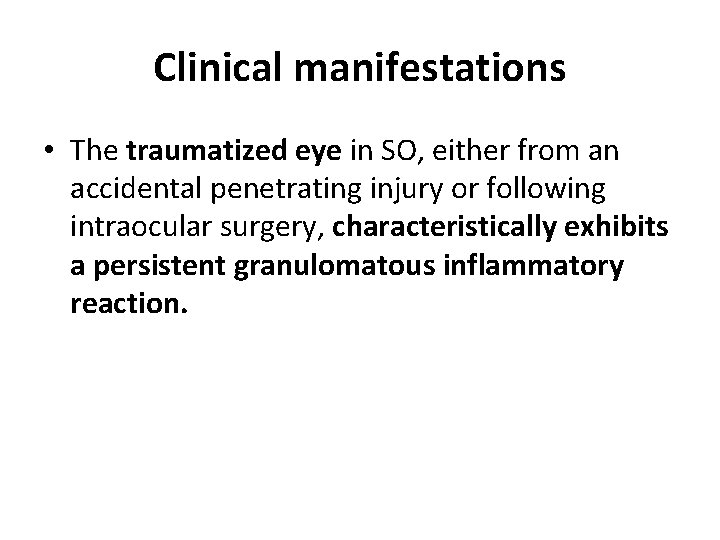 Clinical manifestations • The traumatized eye in SO, either from an accidental penetrating injury