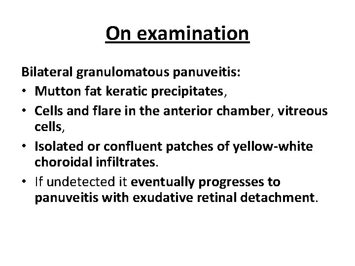 On examination Bilateral granulomatous panuveitis: • Mutton fat keratic precipitates, • Cells and flare