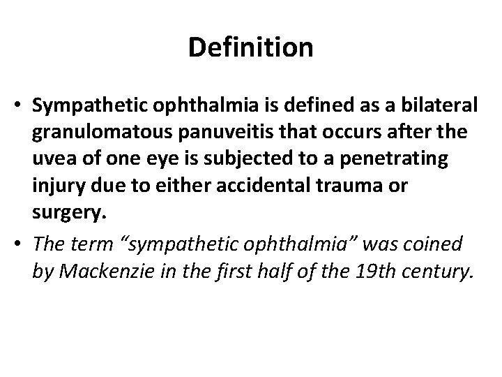 Definition • Sympathetic ophthalmia is defined as a bilateral granulomatous panuveitis that occurs after