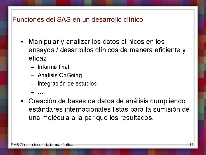 Funciones del SAS en un desarrollo clínico • Manipular y analizar los datos clínicos