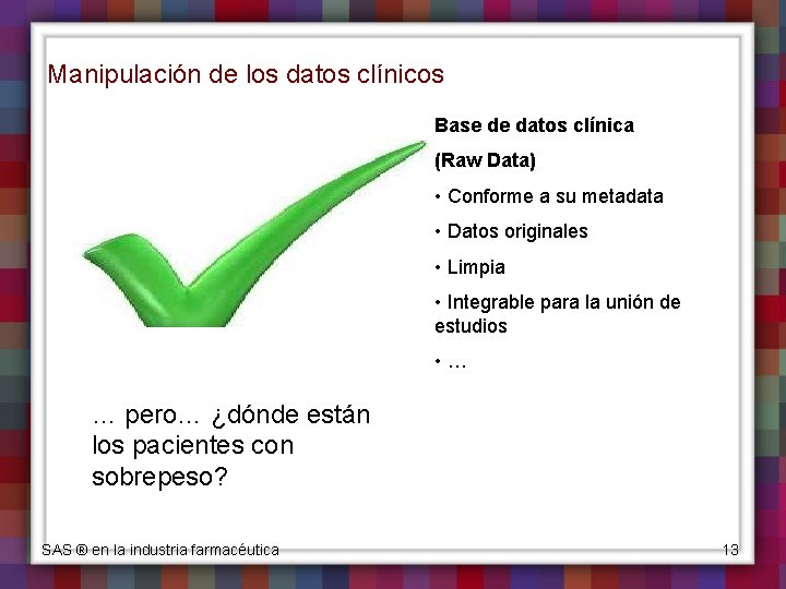 Manipulación de los datos clínicos Base de datos clínica (Raw Data) • Conforme a