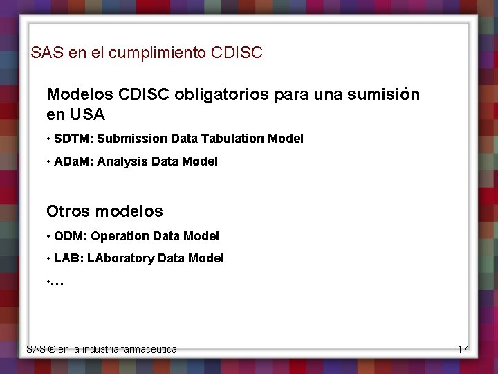 SAS en el cumplimiento CDISC Modelos CDISC obligatorios para una sumisión en USA •