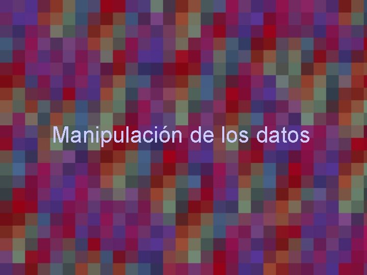 Manipulación de los datos 