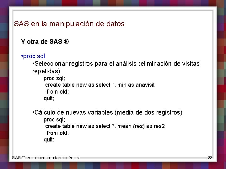 SAS en la manipulación de datos Y otra de SAS ® • proc sql