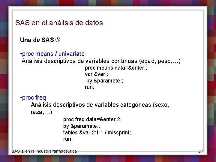 SAS en el análisis de datos Una de SAS ® • proc means /