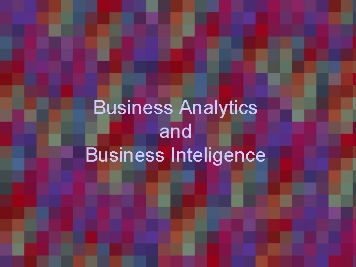 Business Analytics and Business Inteligence 