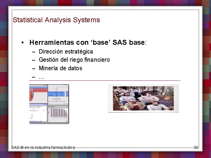 Statistical Analysis Systems • Herramientas con ‘base’ SAS base: – – Dirección estratégica Gestión