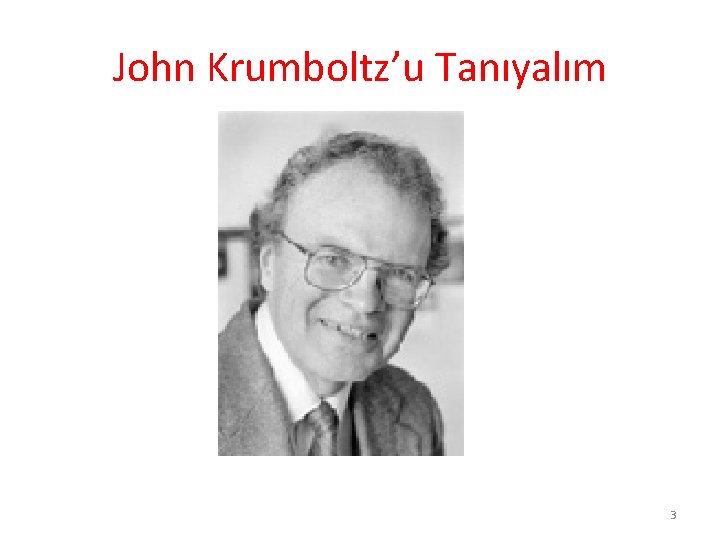 John Krumboltz’u Tanıyalım 3 